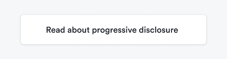 A tile with only the text 'Read about progressive disclosure'.